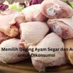 Tips Memilih Daging Ayam Segar dan Aman untuk Dikonsumsi